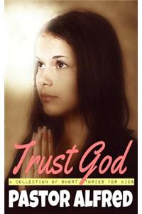 Trust God: A Collection of Short Stories for Kids