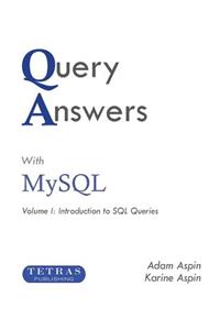 Query Answers with MySQL: Volume I: Introduction to SQL Queries