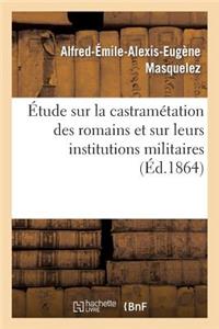 Étude Sur La Castramétation Des Romains Et Sur Leurs Institutions Militaires