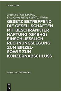 Gesetz Betreffend Die Gesellschaften Mit BeschrÃ¤nkter Haftung (Gmbhg) EinschlieÃ?lich Rechnungslegung Zum Einzel- Sowie Zum Konzernabschluss