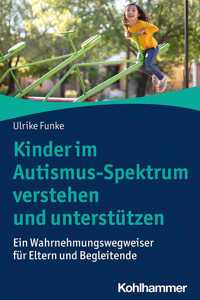 Kinder Im Autismus-Spektrum Verstehen Und Unterstutzen