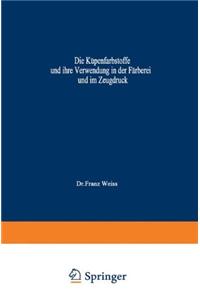 Die Kupenfarbstoffe Und Ihre Verwendung in Der Farberei Und Im Zeugdruck