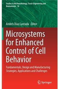Microsystems for Enhanced Control of Cell Behavior: Fundamentals, Design and Manufacturing Strategies, Applications and Challenges