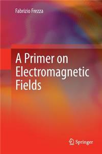 A Primer on Electromagnetic Fields