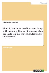 Musik in Restaurants und ihre Auswirkung auf Raumatmosphäre und Konsumverhalten der Gäste. Einfluss von Tempo, Lautstärke und Musikstil