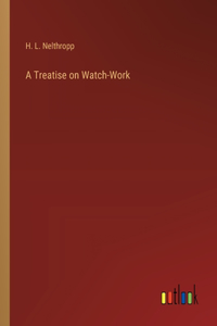 A Treatise on Watch-Work