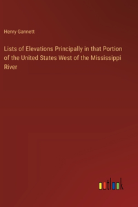Lists of Elevations Principally in that Portion of the United States West of the Mississippi River
