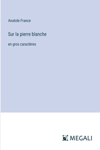 Sur la pierre blanche