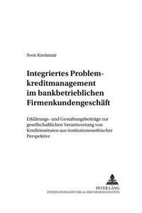 Integriertes Problemkreditmanagement Im Bankbetrieblichen Firmenkundengeschaeft