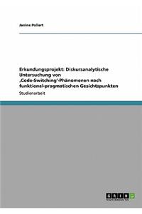 Erkundungsprojekt: Diskursanalytische Untersuchung von 'Code-Switching'-Phänomenen nach funktional-pragmatischen Gesichtspunkten