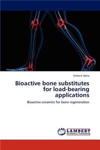 Bioactive Bone Substitutes for Load-Bearing Applications