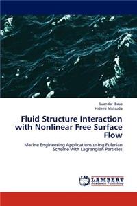 Fluid Structure Interaction with Nonlinear Free Surface Flow