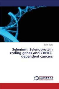 Selenium, Selenoprotein coding genes and CHEK2-dependent cancers