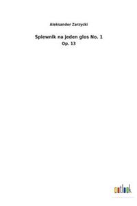 Spiewnik na jeden glos No. 1