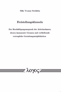 Freistellungsklauseln - Der Beschaftigungsanspruch Des Arbeitnehmers, Dessen Immanente Grenzen Und Verbleibende Vertragliche Gestaltungsmoglichkeiten