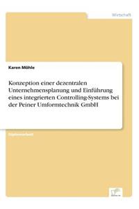 Konzeption einer dezentralen Unternehmensplanung und Einführung eines integrierten Controlling-Systems bei der Peiner Umformtechnik GmbH