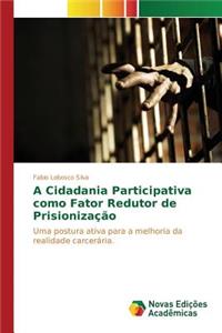 A Cidadania Participativa como Fator Redutor de Prisionização