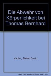 Die Abwehr Von Korperlichkeit Bei Thomas Bernhard