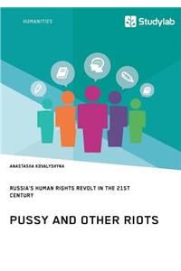 Pussy and Other Riots. Russia's Human Rights Revolt in the 21st Century
