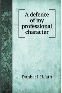 A Defence of My Professional Character