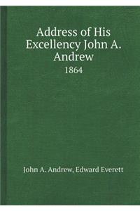 Address of His Excellency John A. Andrew 1864