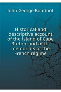 Historical and descriptive account of the island of Cape Breton, and of its memorials of the French régime