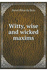 Witty, Wise and Wicked Maxims