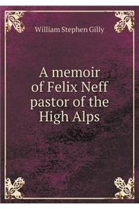 A Memoir of Felix Neff Pastor of the High Alps