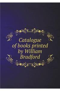 Catalogue of Books Printed by William Bradford
