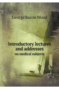 Introductory Lectures and Addresses on Medical Subjects