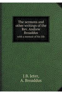 The Sermons and Other Writings of the Rev. Andrew Broaddus with a Memoir of His Life