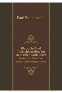 Blutrache Und Todtschlagsühne Im Deutschen Mittelalter Studien Zur Deutschen Kultur- Und Rechtsgeschichte