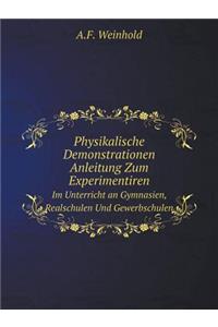 Physikalische Demonstrationen Anleitung Zum Experimentiren Im Unterricht an Gymnasien, Realschulen Und Gewerbschulen