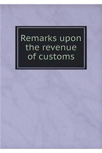 Remarks upon the revenue of customs