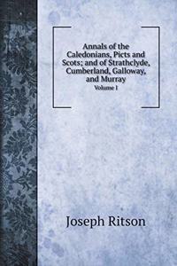 Annals of the Caledonians, Picts and Scots; and of Strathclyde, Cumberland, Galloway, and Murray