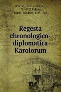 Regesta chronologico-diplomatica Karolorum