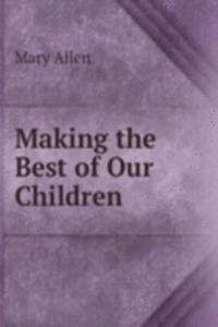 Making the Best of Our Children .