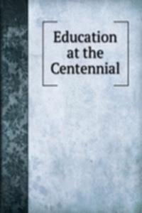 Education at the Centennial