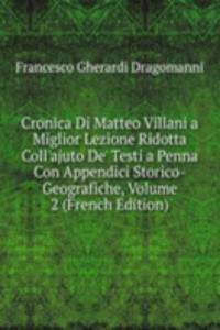 Cronica Di Matteo Villani a Miglior Lezione Ridotta Coll'ajuto De' Testi a Penna Con Appendici Storico-Geografiche, Volume 2 (French Edition)