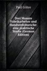 Drei Monate Fabrikarbeiter und Handwerksbursche: eine praktische Studie (German Edition)