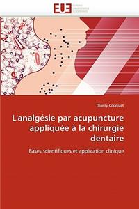 L'Analg�sie Par Acupuncture Appliqu�e � La Chirurgie Dentaire