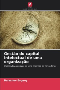 Gestão do capital intelectual de uma organização