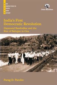 India’s First Democratic Revolution: Dayanand Bandodkar and the Rise of the Bahujan in Goa