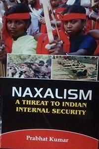 Naxalism a Threat to Indian Internal Security