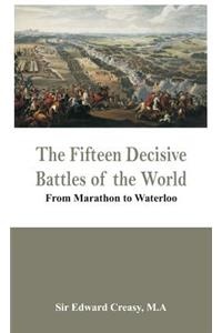 The Fifteen Decisive Battles of the World - From Marathon to Waterloo