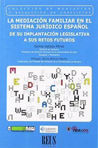 La mediacion familiar en el sistema juridico espanol: De su implantacion legislativa a sus retos futuros