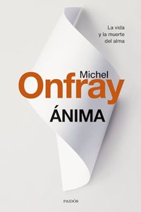 Anima: La vida y la muerte del alma de Lascaux al transhumanismo