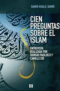 Cien preguntas sobre el Islam: Una entrevista a Samir Khalil Samir realizada por Giorgio Paolucci y Camille Eid