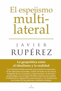 El espejismo multilateral: La geopolitica entre el idealismo y la realidad