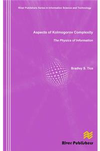 Aspects of Kolmogorov Complexity the Physics of Information